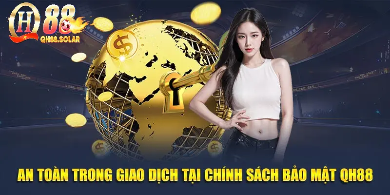 An toàn trong giao dịch tại chính sách bảo mật QH88