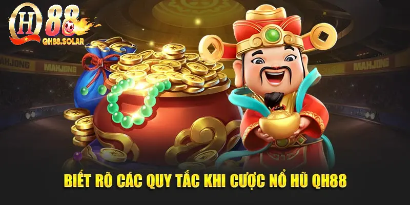 Biết rõ các quy tắc khi cược nổ hũ QH88