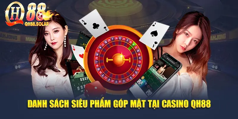 Danh sách siêu phẩm góp mặt tại casino QH88