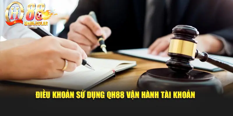 Điều khoản sử dụng QH88 vận hành tài khoản