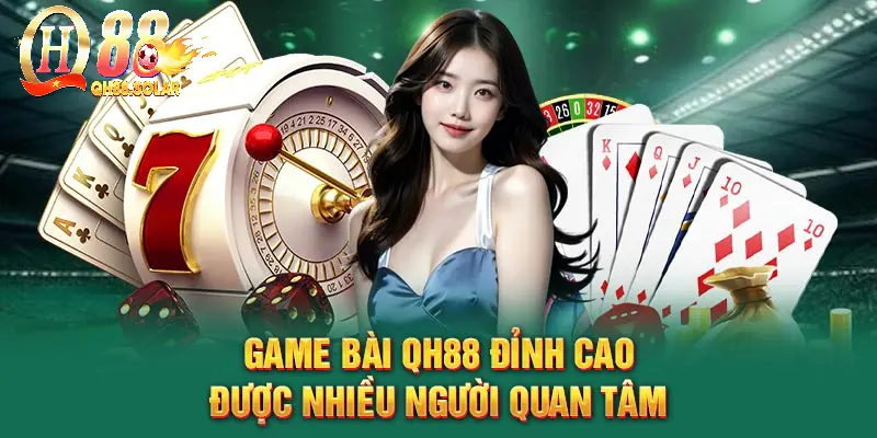 Game bài QH88 đỉnh cao được nhiều người quan tâm