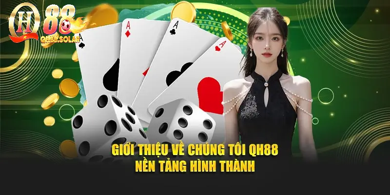 Giới thiệu về chúng tôi QH88 nền tảng hình thành