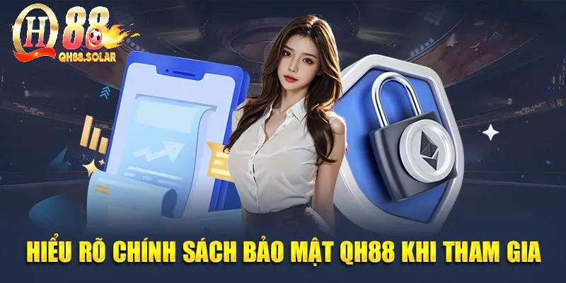 Hiểu rõ chính sách bảo mật QH88 khi tham gia