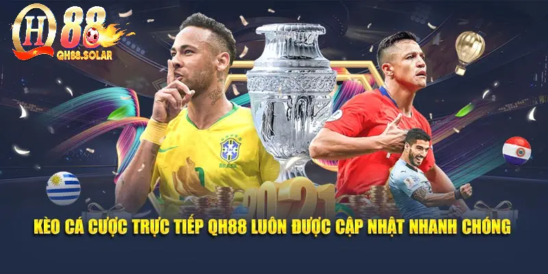 Kèo cá cược trực tiếp QH88 luôn được cập nhật nhanh chóng