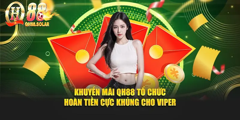 Khuyến mãi QH88 tổ chức hoàn tiền cực khủng cho VIPer