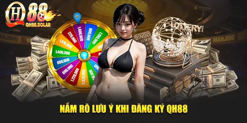 Nắm rõ lưu ý khi đăng ký QH88