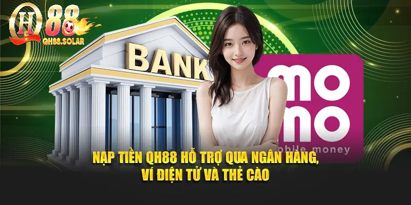 Nạp tiền QH88 hỗ trợ qua ngân hàng, ví điện tử và thẻ cào