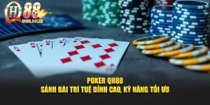 Poker QH88 – Sảnh Bài Trí Tuệ Đỉnh Cao, Kỹ Năng Tối Ưu