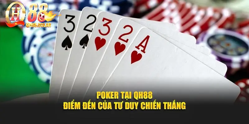 Poker tại QH88 – điểm đến của tư duy chiến thắng