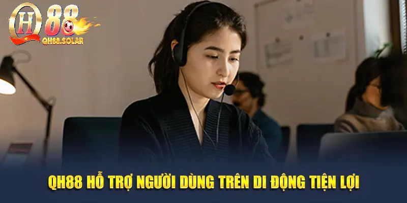 QH88 hỗ trợ người dùng trên di động tiện lợi