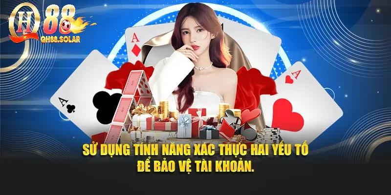 Xác thực hai yếu tố để bảo vệ tài khoản khi thực hiện quy trình đăng nhập QH88