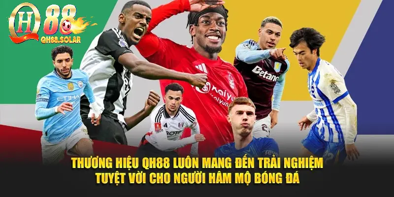 Thương hiệu QH88 luôn mang đến trải nghiệm tuyệt vời cho người hâm mộ bóng đá.