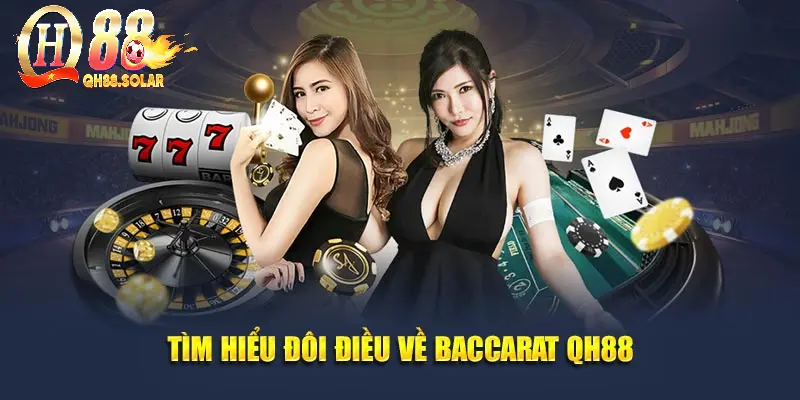 Tìm hiểu đôi điều về baccarat QH88