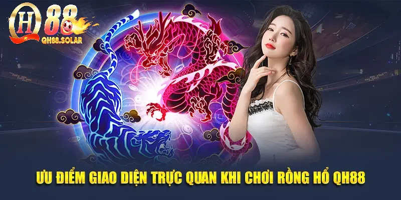 Ưu điểm giao diện trực quan khi chơi rồng hổ QH88