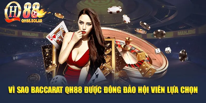 Vì sao baccarat QH88 được đông đảo hội viên lựa chọn